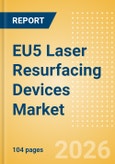 EU5 Laser Resurfacing Devices Market Outlook to 2033 - Single Technology Laser Devices and Multi Technology Combination Laser Devices- Product Image