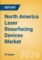 North America Laser Resurfacing Devices Market Outlook to 2033 - Single Technology Laser Devices and Multi Technology Combination Laser Devices - Product Image