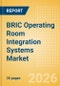 BRIC Operating Room Integration Systems Market Outlook to 2033 - Operating Room Integration Systems - Product Thumbnail Image