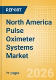 North America Pulse Oximeter Systems Market Outlook to 2033 - Table Top Pulse Oximeters, Hand Held Pulse Oximeters and Others- Product Image