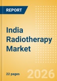 India Radiotherapy Market Outlook to 2033 - External Beam Radiation Therapy and Internal Beam Radiation Therapy- Product Image