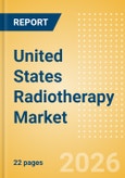 United States Radiotherapy Market Outlook to 2033 - External Beam Radiation Therapy and Internal Beam Radiation Therapy- Product Image