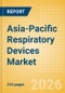 Asia-Pacific Respiratory Devices Market Outlook to 2033 - Positive Airway Pressure Devices, Non-Invasive Ventilation Masks & Circuits, Ventilators and Respiratory Device Accessories - Product Thumbnail Image