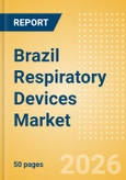 Brazil Respiratory Devices Market Outlook to 2033 - Positive Airway Pressure Devices, Non-Invasive Ventilation Masks & Circuits, Ventilators and Respiratory Device Accessories- Product Image