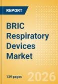 BRIC Respiratory Devices Market Outlook to 2033 - Positive Airway Pressure Devices, Non-Invasive Ventilation Masks & Circuits, Ventilators and Respiratory Device Accessories- Product Image