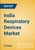 India Respiratory Devices Market Outlook to 2033 - Positive Airway Pressure Devices, Non-Invasive Ventilation Masks & Circuits, Ventilators and Respiratory Device Accessories- Product Image