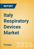 Italy Respiratory Devices Market Outlook to 2033 - Positive Airway Pressure Devices, Non-Invasive Ventilation Masks & Circuits, Ventilators and Respiratory Device Accessories- Product Image