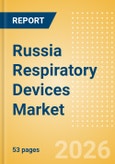 Russia Respiratory Devices Market Outlook to 2033 - Positive Airway Pressure Devices, Non-Invasive Ventilation Masks & Circuits, Ventilators and Respiratory Device Accessories- Product Image