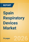 Spain Respiratory Devices Market Outlook to 2033 - Positive Airway Pressure Devices, Non-Invasive Ventilation Masks & Circuits, Ventilators and Respiratory Device Accessories- Product Image