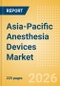 Asia-Pacific Anesthesia Devices Market Outlook to 2033 - Anesthesia Circuits, Anesthesia Machines, Breathing Filters and Others - Product Image