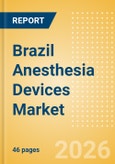 Brazil Anesthesia Devices Market Outlook to 2033 - Anesthesia Circuits, Anesthesia Machines, Breathing Filters and Others- Product Image