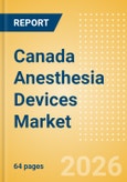 Canada Anesthesia Devices Market Outlook to 2033 - Anesthesia Circuits, Anesthesia Machines, Breathing Filters and Others- Product Image
