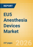 EU5 Anesthesia Devices Market Outlook to 2033 - Anesthesia Circuits, Anesthesia Machines, Breathing Filters and Others- Product Image