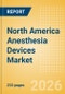 North America Anesthesia Devices Market Outlook to 2033 - Anesthesia Circuits, Anesthesia Machines, Breathing Filters and Others - Product Image