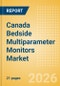 Canada Bedside Multiparameter Monitors Market Outlook to 2033 - Bedside Multiparameter Monitors - Product Thumbnail Image