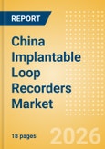 China Implantable Loop Recorders (ILR) Market Outlook to 2033 - Implantable Loop Recorders (ILR)- Product Image