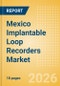 Mexico Implantable Loop Recorders (ILR) Market Outlook to 2033 - Implantable Loop Recorders (ILR) - Product Thumbnail Image