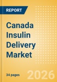 Canada Insulin Delivery Market Outlook to 2033 - Insulin Pens and Insulin Pumps- Product Image