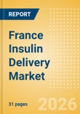 France Insulin Delivery Market Outlook to 2033 - Insulin Pens and Insulin Pumps- Product Image