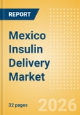 Mexico Insulin Delivery Market Outlook to 2033 - Insulin Pens and Insulin Pumps- Product Image