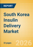 South Korea Insulin Delivery Market Outlook to 2033 - Insulin Pens and Insulin Pumps- Product Image