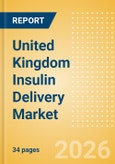 United Kingdom Insulin Delivery Market Outlook to 2033 - Insulin Pens and Insulin Pumps- Product Image