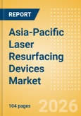 Asia-Pacific Laser Resurfacing Devices Market Outlook to 2033 - Single Technology Laser Devices and Multi Technology Combination Laser Devices- Product Image
