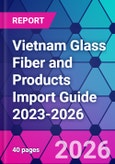 Vietnam Glass Fiber and Products Import Guide 2023-2026- Product Image