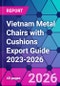 Vietnam Metal Chairs with Cushions Export Guide 2023-2026 - Product Thumbnail Image