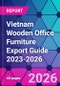 Vietnam Wooden Office Furniture Export Guide 2023-2026 - Product Thumbnail Image