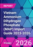 Vietnam Ammonium Dihydrogen Phosphate (MAP) Import Guide 2023-2026- Product Image
