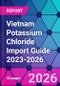 Vietnam Potassium Chloride Import Guide 2023-2026 - Product Thumbnail Image