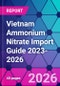 Vietnam Ammonium Nitrate Import Guide 2023-2026 - Product Thumbnail Image