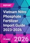 Vietnam Nitro Phosphate Fertilizer Import Guide 2023-2026 - Product Thumbnail Image