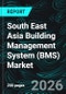 South East Asia Building Management System (BMS) Market Report by System Type, Component, Technology, Application, End User, Countries and Company Analysis, 2026-2034 - Product Thumbnail Image