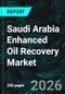 Saudi Arabia Enhanced Oil Recovery Market Report by Technology, Application, Cities and Company Analysis, 2026-2034 - Product Thumbnail Image