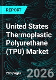 United States Thermoplastic Polyurethane (TPU) Market Report by Type, Raw Material, Application, End Use, States and Company Analysis, 2026-2034- Product Image