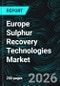 Europe Sulphur Recovery Technologies Market Report by Technology, Source, Countries and Companies Analysis 2026-2034 - Product Thumbnail Image
