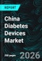 China Diabetes Devices Market Forecast Report by Types, Distribution Channel, Cities and Company Analysis 2026-2034 - Product Image