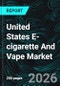 United States E-cigarette And Vape Market by Product, Category, Distribution Channel, States and Companies Analysis 2026-2034 - Product Thumbnail Image