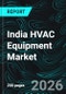 India HVAC Equipment Market Report by Equipment, End Use, Top State and Companies Analysis 2026-2034 - Product Thumbnail Image