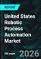 United States Robotic Process Automation Market Report by Component, Operation, Deployment Mode, Organization Size, End User, States and Companies Analysis 2026-2034 - Product Thumbnail Image