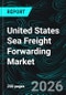 United States Sea Freight Forwarding Market Report by Type, Services, Vertical, States and Company Analysis, 2026-2034 - Product Thumbnail Image