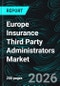Europe Insurance Third Party Administrators Market Report by Insurance Type, Service Type, End User, Enterprise Size, Technology, Countries and Companies Analysis 2026-2034 - Product Thumbnail Image