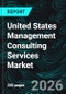 United States Management Consulting Services Market Report by Service Type, End-user, Organization Size, Delivery Model, States and Company Analysis, 2026-2034 - Product Thumbnail Image