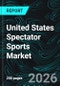 United States Spectator Sports Market Report by Sports Type, Revenue Stream, States and Companies Analysis 2026-2034 - Product Thumbnail Image