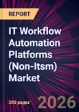 IT Workflow Automation Platforms (Non-Itsm) Market 2026-2030- Product Image