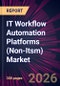 IT Workflow Automation Platforms (Non-Itsm) Market 2026-2030 - Product Thumbnail Image
