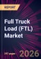 Full Truck Load (FTL) Market 2026-2030 - Product Image