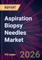 Aspiration Biopsy Needles Market 2026-2030 - Product Thumbnail Image